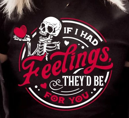 If I Had Feelings...