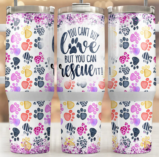 You can't buy love but you can resue 40 oz Tumblers